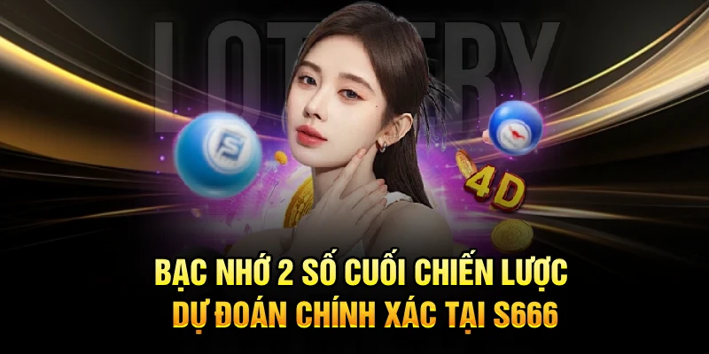 Bạc Nhớ 2 Số Cuối Chiến Lược Dự Đoán Chính Xác Tại S666