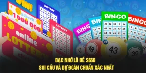 Bạc Nhớ Lô Đề S666 - Soi Cầu Và Dự Đoán Chuẩn Xác Nhất