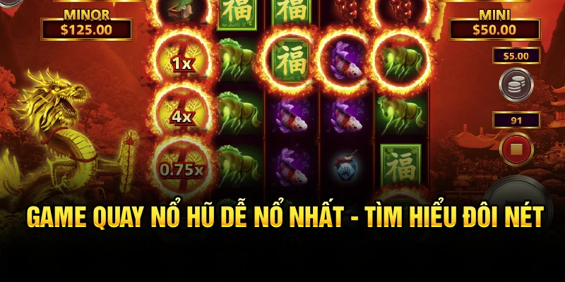 Game quay nổ hũ dễ nổ nhất - Tìm hiểu đôi nét