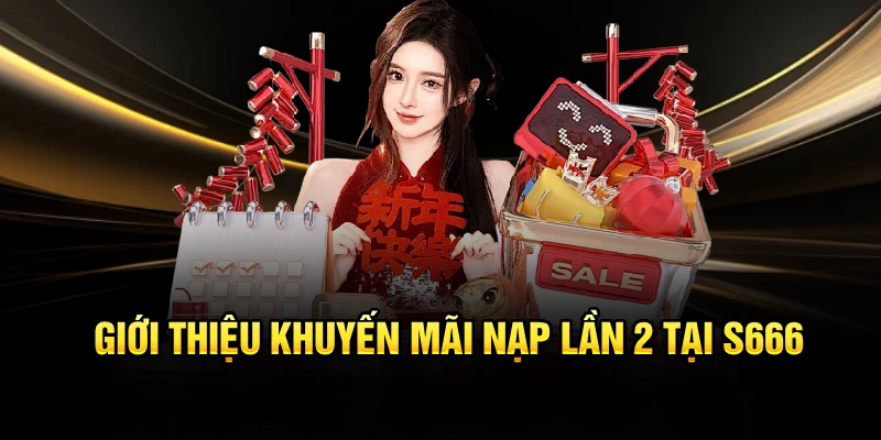Giới thiệu khuyến mãi nạp lần 2 tại S666