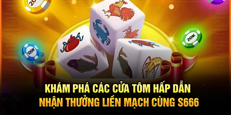Khám phá các cửa Tôm hấp dẫn, nhận thưởng liền mạch cùng S666