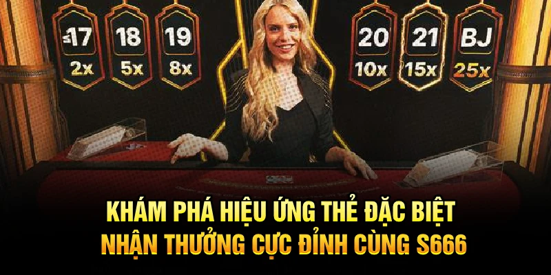 Khám phá hiệu ứng thẻ đặc biệt, nhận thưởng cực đỉnh cùng S666