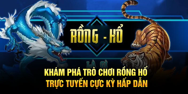 Khám Phá Trò Chơi Rồng Hổ Trực Tuyến Cực Kỳ Hấp Dẫn