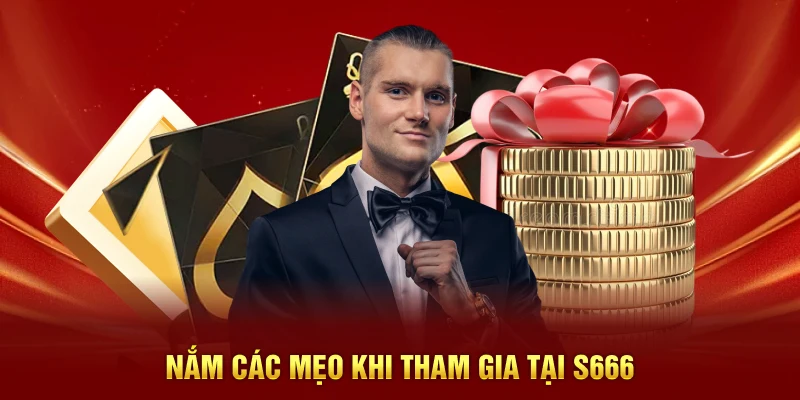 Nắm các mẹo khi tham gia tại S666