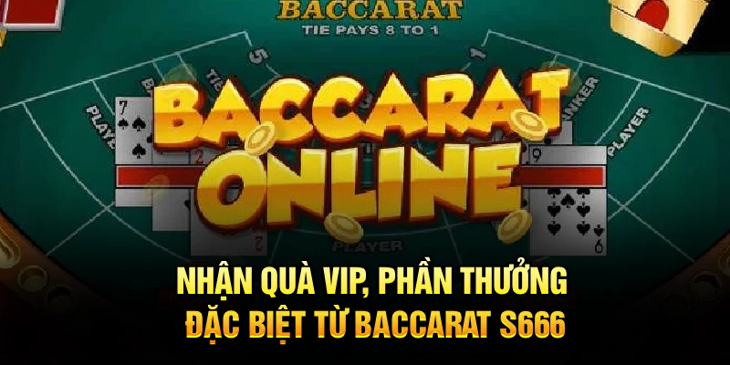 Nhận quà VIP, phần quà đặc biệt từ Baccarat S666