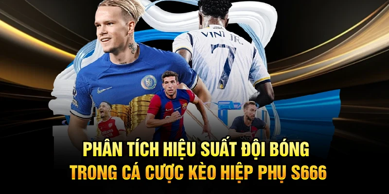 Phân tích hiệu suất đội bóng trong cá cược kèo hiệp phụ S666