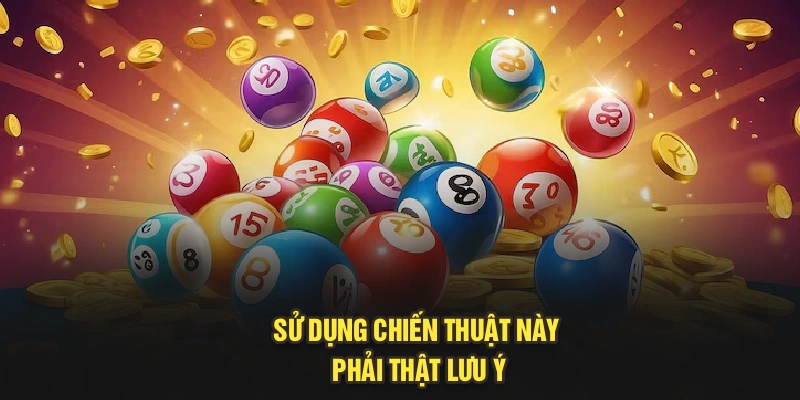 Sử dụng chiến thuật này phải thật lưu ý
