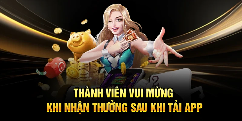 Thành viên vui mừng khi nhận thưởng sau khi tải app