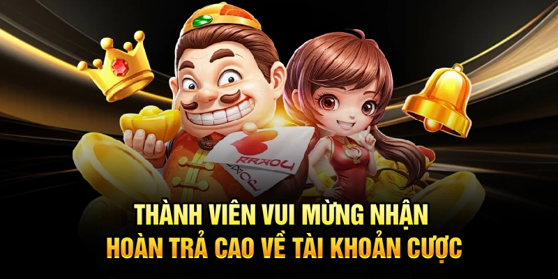 Thành viên vui mừng nhận hoàn trả cao về tài khoản cược