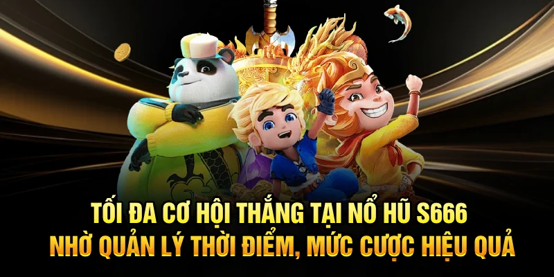 Tối đa cơ hội thắng tại Nổ Hũ S666 nhờ quản lý thời điểm, mức cược hiệu quả