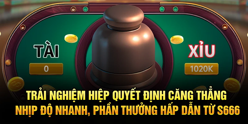 Trải nghiệm hiệp quyết định căng thẳng, nhịp độ nhanh, phần thưởng hấp dẫn từ S666
